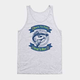 Born To Fish Forced To Work Tank Top